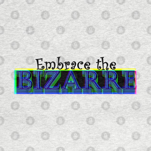 Embrace the Bizarre by stefy